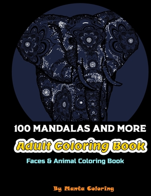 100 Mandalas And More Adut Coloring Book: Stress Relieving Mandala Designs To Provide Hours of Fun, Calm, Relaxation And Stress Relief Adult Coloring ... Soft Cover, Matte Finish by Manta Coloring