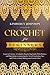 Crochet for Beginners: Learn to Crochet. A Complete Step by Step Guide With Pictures and Illustrations to Mastering the Art of Crocheting. Tips and Tricks to Start Making your Crochet Ideas