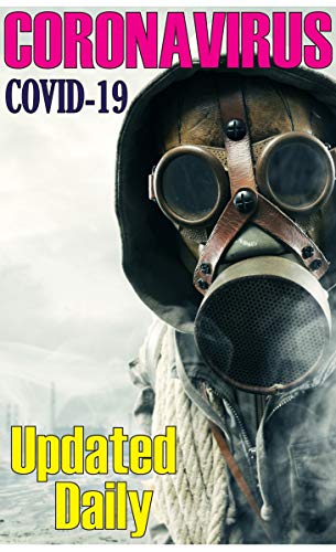 CORONAVIRUS COVID-19 Updated Daily: Protection against coronavirus, Symptoms of coronavirus, Source of Wuhan virus, N95 mask, and EVERYTHING THERE IS TO KNOW (Kindle Edition)