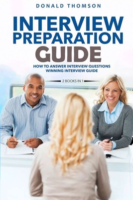 Interview preparation guide: A complete and quick collection to succeed in the job hiring process, with questions answered and behaviors to use.