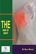The End of Gout: A Complete Guide To Unique Way to Stop Gout Pain