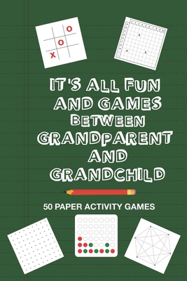 It's All Fun And Games Between Grandparent And Grandchild: Fun Family Strategy Activity Paper Games Book For A Granddad Grandma And Grandson ... Tac Toe Dots & Boxes And More Bright Green