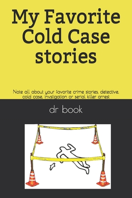 My Favorite Cold Case stories: Note all about your favorite crime stories, detective, cold case, invstigation or serial killer arrest