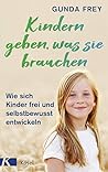 Kindern geben, was sie brauchen: Wie sich Kinder frei und selbstbewusst entwickeln (German Edition)