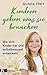 Kindern geben, was sie brauchen by Gunda Frey