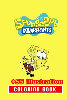 Sponge Bob Coloring Book: 55+ Illustration: Great Gift for Boys Kids Ages 2-4-6-30