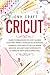 Cricut: Step by step guide ...