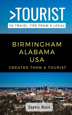 GREATER THAN A TOURIST- BIRMINGHAM ALABAMA USA: 50 Travel Tips from a Local (Greater Than a Tourist- Alabama)