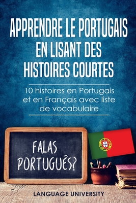 Apprendre le Portugais en lisant des histoires courtes: 10 histoires en Portugais et en Français avec liste de vocabulaire (French Edition)