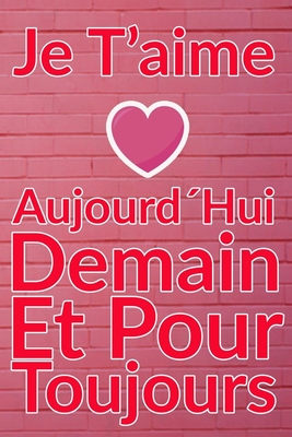 Carnet De Note Personnel : Je T´Aime Aujourd´Hui Demain Et Pour Toujours un cadeau original pour st valentin ou Fête Des Mères: Carnet De Note ... st valentin ou Fête Des Mères ou Anniversaire