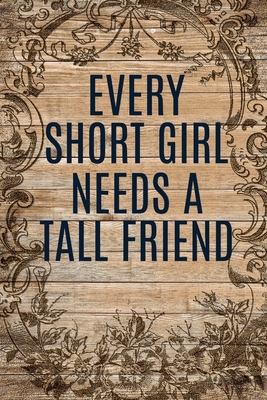 Every Short Girl Needs A Tall Friend: Gift For Short Friend | Secret Santa Gift Ideas