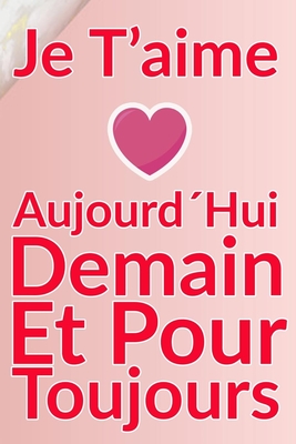Carnet De Note Personnel : Je T´Aime Aujourd´Hui Demain Et Pour Toujours un cadeau original pour st valentin ou Fête Des Mères: Carnet De Note ... st valentin ou Fête Des Mères ou Anniversaire