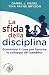 La sfida della disciplina. Governare il caos per favorire lo sviluppo del bambino