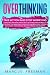 OVERTHINKING: Take Action and Stop Worrying. Exercises and Mini Habits Will Help Men and Women to Control Too Many Bad Thoughts, Improve Self-Esteem, Build Self-Confidence, Relieve Stress, and Anxiety