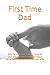 First Time Dad: Only for fi...