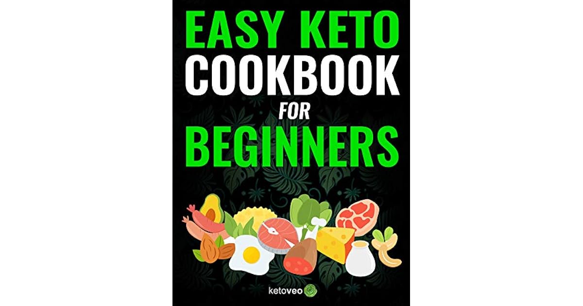 Easy Keto Cookbook for Beginners 150 Quick & Easy, 5 Ingredient Keto