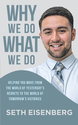 Why We Do What We Do: Helping you move from the world of yesterday's regrets to the world of tomorrow's victories