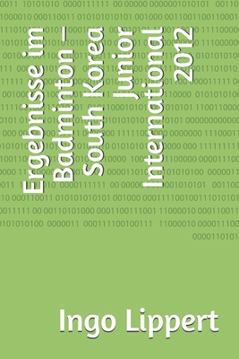 Ergebnisse im Badminton – South Korea Junior International 2012 (Sportstatistik) (German Edition)