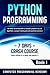 Python Programming: Learn Python in a Week and Master It. An Hands-On Introduction to Computer Programming and Algorithms, a Project-Based Guide with Practical Exercises (7 Days Crash Course, Book 1)