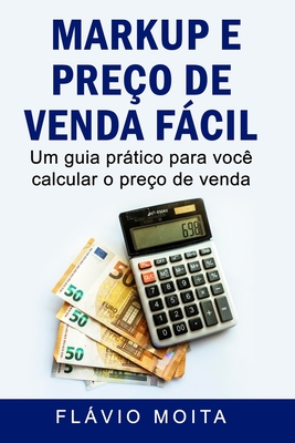 Markup e preço de venda fácil: Um guia prático para você calcular o preço de venda (Portuguese Edition)