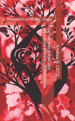 Le bal des imbéciles (et autres petites digressions): Nouvelles et textes courts (French Edition)