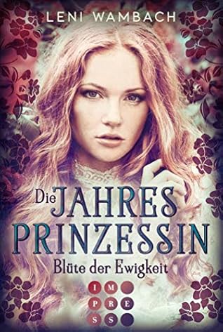 Blüte der Ewigkeit (Die Jahresprinzessin, #1)