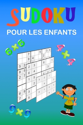 Sudoku pour les enfants: Une collection de 150 puzzles Sudoku pour les enfants, y compris des puzzles 4x4, des puzzles 6x6 et des puzzles 9x9. Facile ... pour filles et garçons! (French Edition)