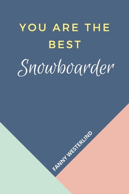You Are The Best: Snowboarder