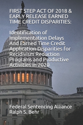 FIRST STEP ACT OF 2018 & EARLY RELEASE EARNED TIME CREDIT DISPARITIES:: Identification of Implementation Delays And Earned Time Credit Application ... Programs and Productive Activities in 2020