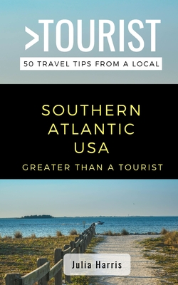 GREATER THAN A TOURIST- SOUTHERN ATLANTIC USA: 50 Travel Tips from a Local