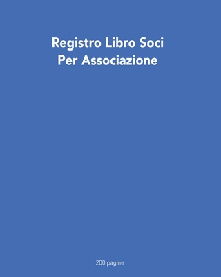 Registro Libro Soci Per Associazione 200 pagine: versione XL (Italian Edition)