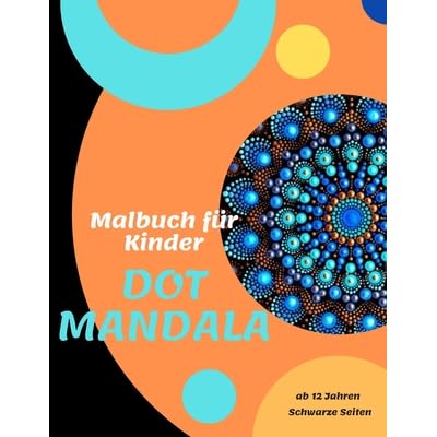 Malbuch F R Kinder Ab 12 Jahre Dot Mandala 50 Motive Zum Selber Ausmalen Und Entspannen Punktmalerei Das Neue Level Der Mandala Malerei Dots Schwarze Seiten By Anna Sand Malbuch F R Kinder Ab 12 Jahre Dot Mandala 50 Motive Zum Selber Ausmalen Und Entspannen Punktmalerei Das Neue Level Der Mandala Malerei Dots Schwarze Seiten By Anna Sand