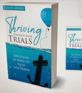 Thriving Through Your Trials: Devotions of Miracles, Faith & Prayer