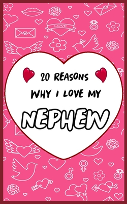 20 Reasons Why I Love My Nephew: Fill in 20 reasons why you love your Nephew to give as a personalized gift: for Birthdays -family day- & Valentine's day, Wedding.