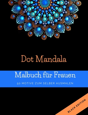 Dot Mandala Malbuch für Frauen: 50 Motive zum selber ausmalen | Punktmalerei | Malbuch für Erwachsene mit dots | Black Edition