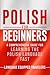 Polish for Beginners: A Comprehensive Guide for Learning the Polish Language Fast