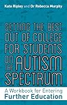 Getting the Best Out of College for Students on the Autism Spectrum: A Workbook for Entering Further Education