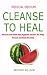 Medical Medium Cleanse to Heal: Discover how fruits and vegetable cleanse the body, prevent and heals the body