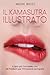 Il Kamasutra Illustrato: Il Libro più Completo con 69 Posizioni per Principianti ed Esperti (Italian Edition)