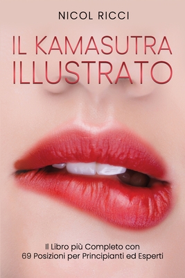 Il Kamasutra Illustrato: Il Libro più Completo con 69 Posizioni per Principianti ed Esperti (Italian Edition)