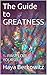 The Guide to GREATNESS: 1- ...