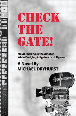 CHECK THE GATE! Movie-Making in the Amazon While Dodging Alligators in Hollywood