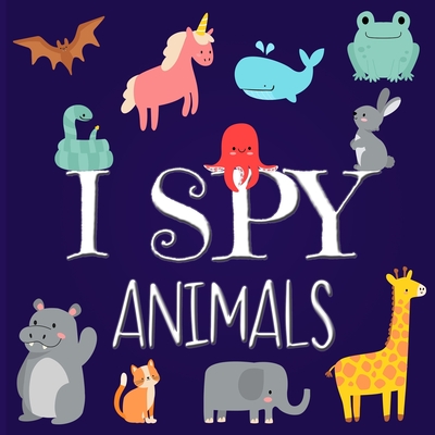 I Spy Animals: A Fun Picture Guessing Game Book for Kids Ages 4-8 Year Old's