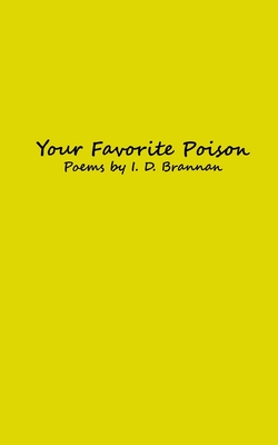 Your Favorite Poison: Poems by I. D. Brannan