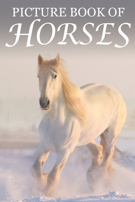 Picture Book of Horses: For Seniors with Dementia [Best Gifts for People with Dementia] (Picture Books of Animals for People with Dimentia)