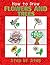 How to Draw Flowers and Trees: Step by Step Drawing For Kids and Beginners