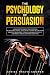 The Psychology of Persuasion by Daniel Travis Cooper
