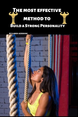 The most effective method to Build a Strong Personality