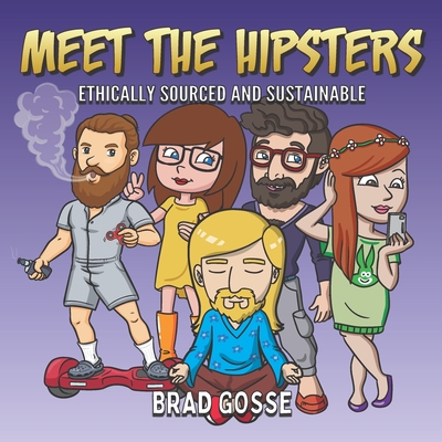 Meet The Hipsters: Ethically Sourced And Sustainable (Rejected Children's Books (Funny Books For Adults))