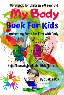 My Body Books For Kids 2-8 Year Old Interesting Facts For Kids With Body: Kids Discover My Body With Pictures Word Book for Children